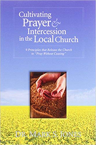 Cultivating Prayer & Intercession In The Local Church PB - Mark S Jones